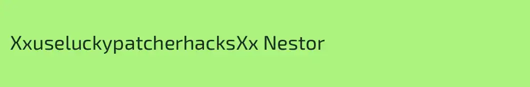 XxuseluckypatcherhacksXx Nestor